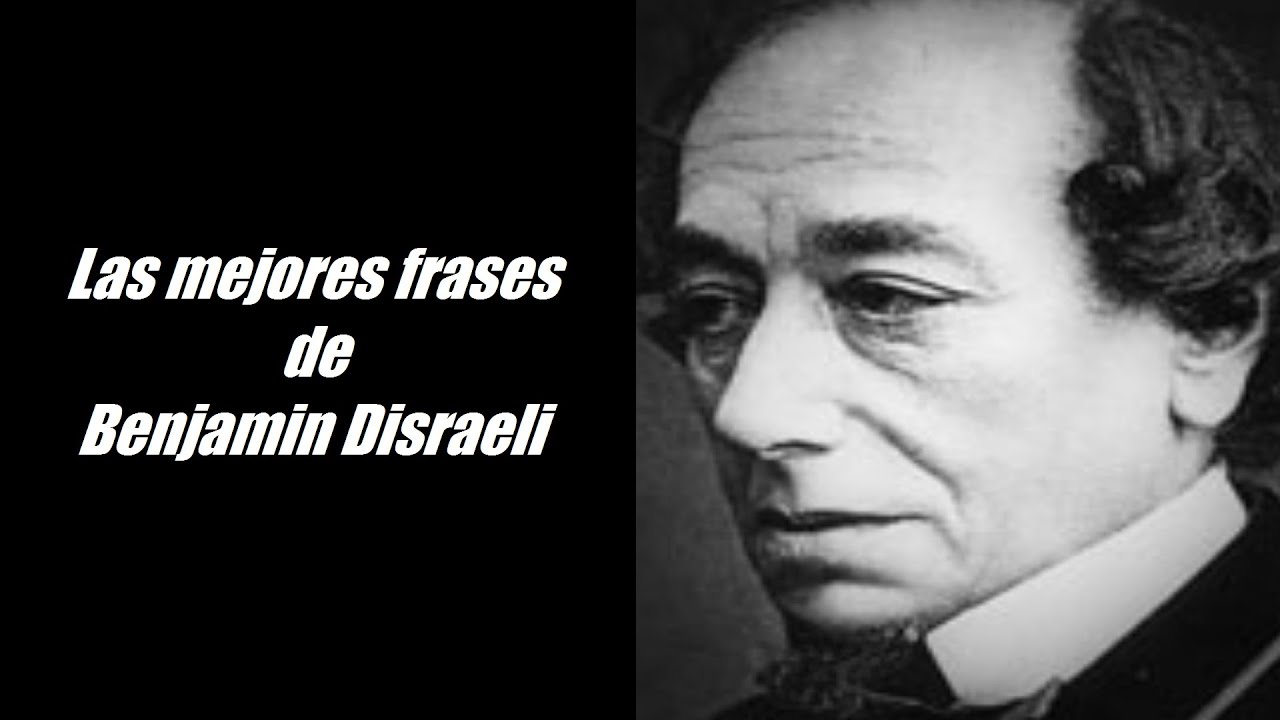 frases celebres de benjamin disraeli