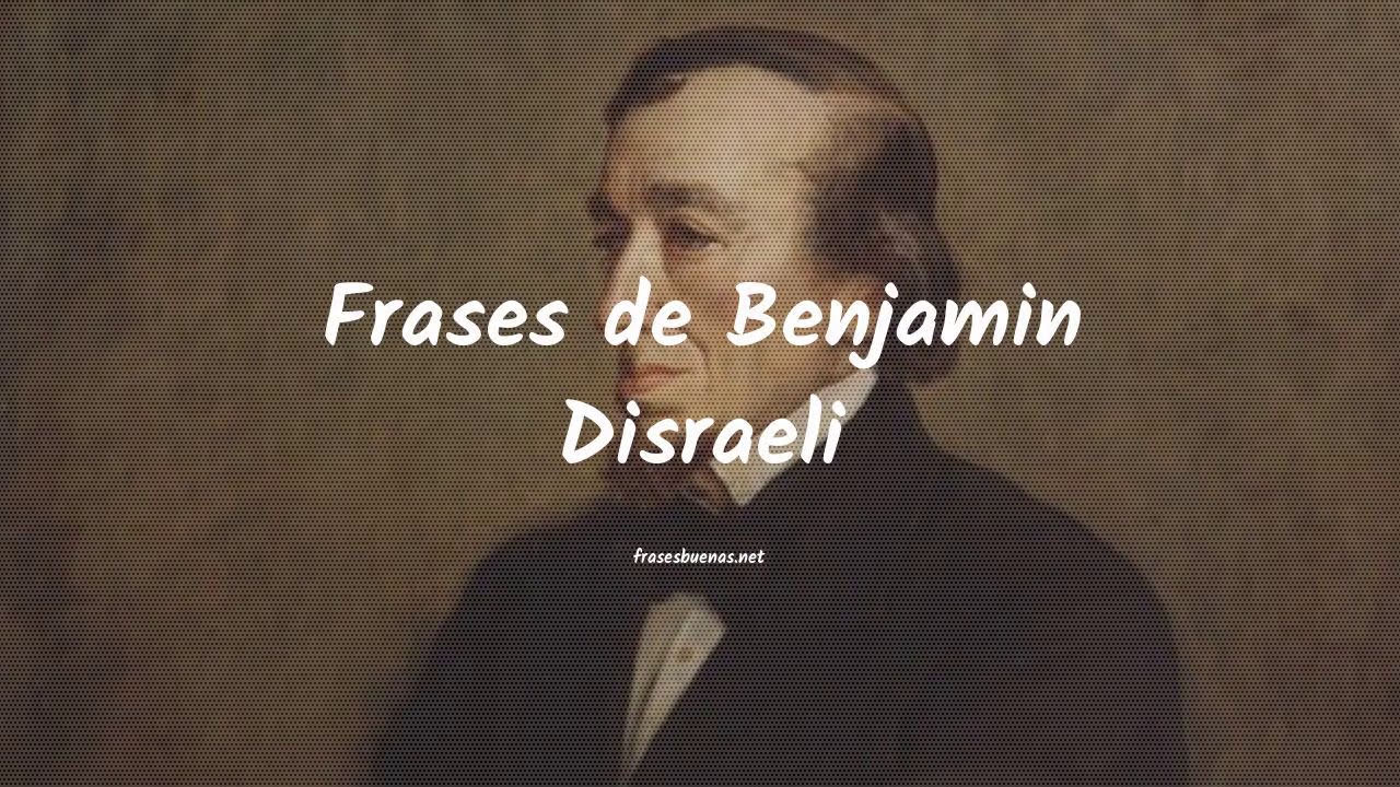 frases celebres de benjamin disraeli id 8759